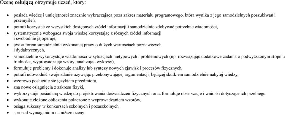 jest autorem samodzielnie wykonanej pracy o dużych wartościach poznawczych i dydaktycznych, samodzielnie wykorzystuje wiadomości w sytuacjach nietypowych i problemowych (np.