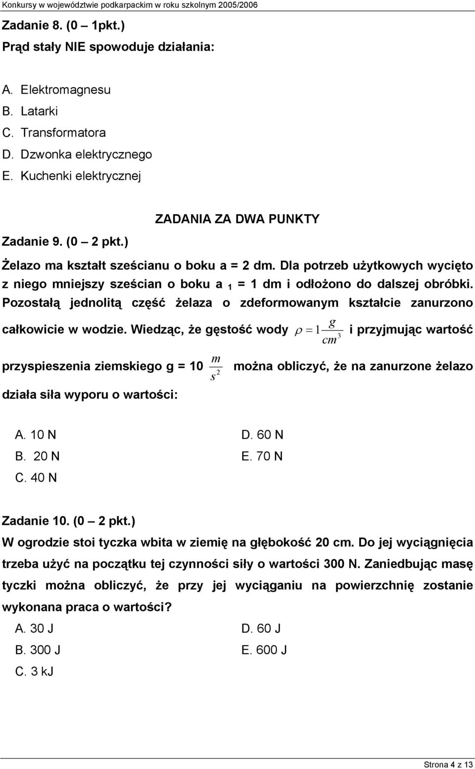 Pozostałą jednolitą część żelaza o zdeforowany kształcie zanurzono g całkowicie w wodzie.