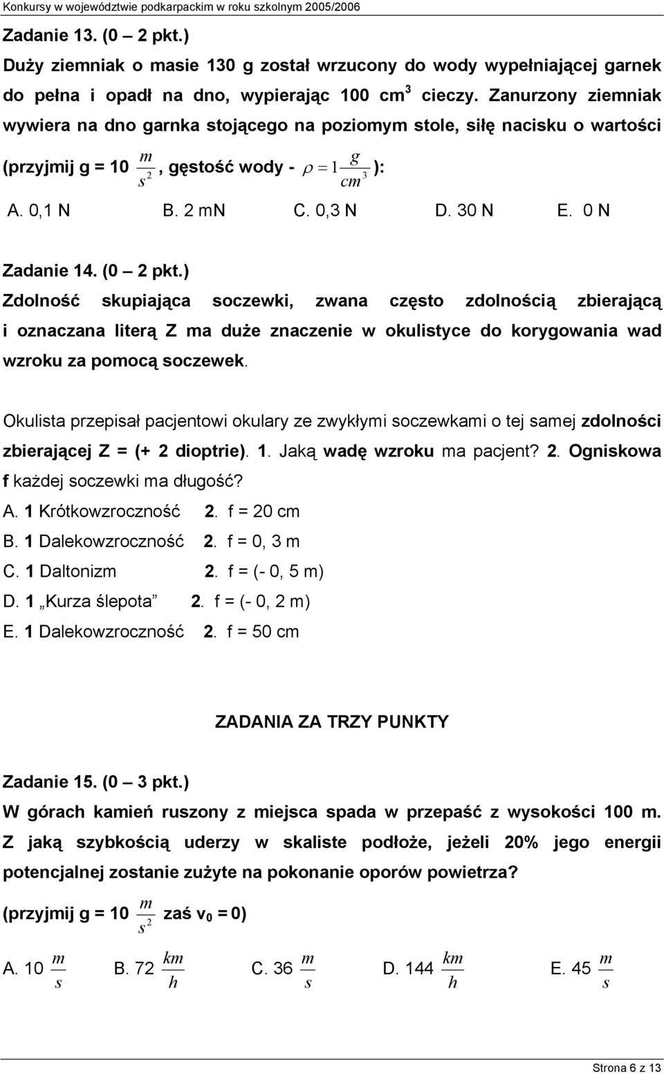 ) Zdolność skupiająca soczewki, zwana często zdolnością zbierającą i oznaczana literą Z a duże znaczenie w okulistyce do korygowania wad wzroku za poocą soczewek.