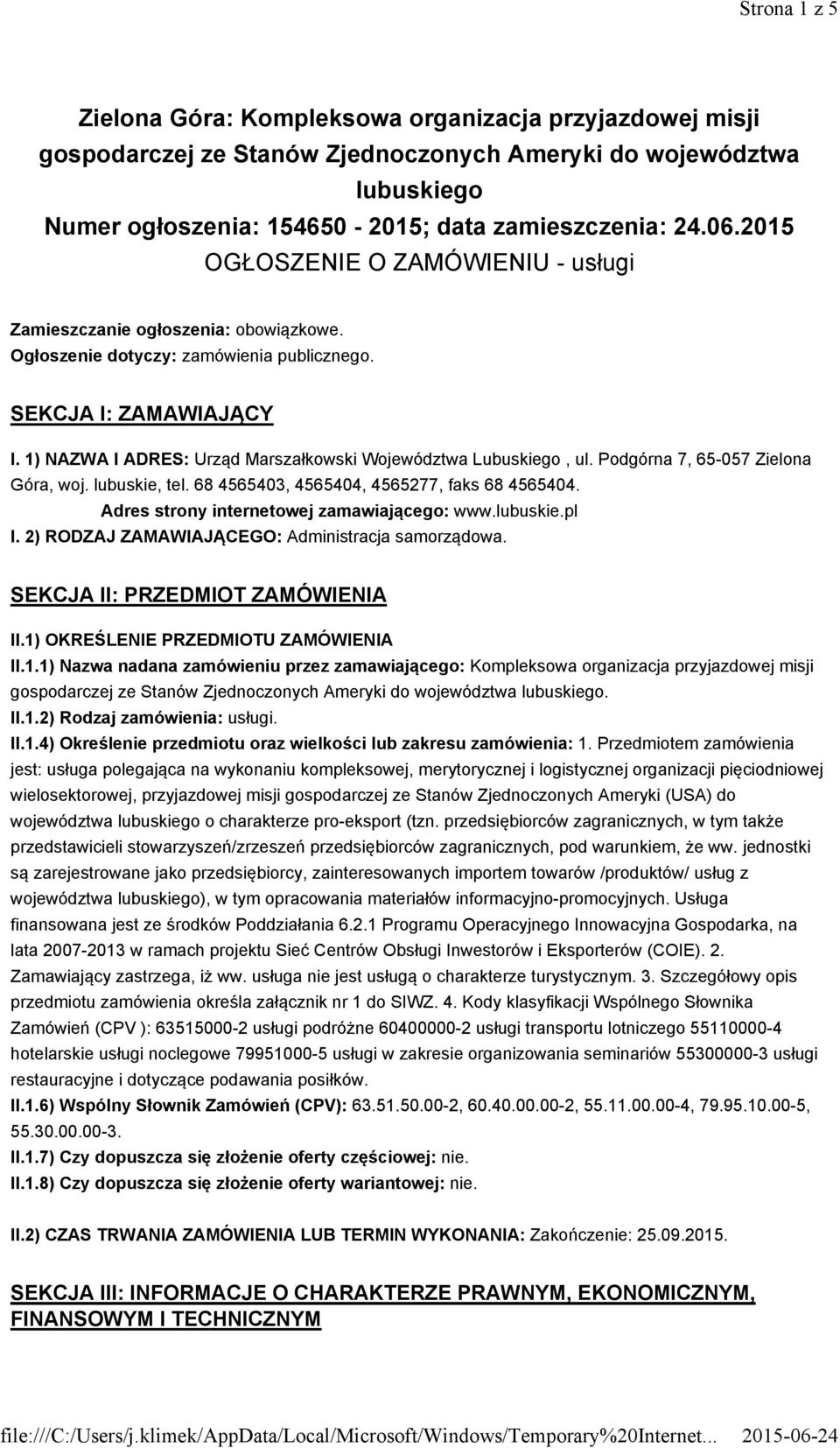 1) NAZWA I ADRES: Urząd Marszałkowski Województwa Lubuskiego, ul. Podgórna 7, 65-057 Zielona Góra, woj. lubuskie, tel. 68 4565403, 4565404, 4565277, faks 68 4565404.