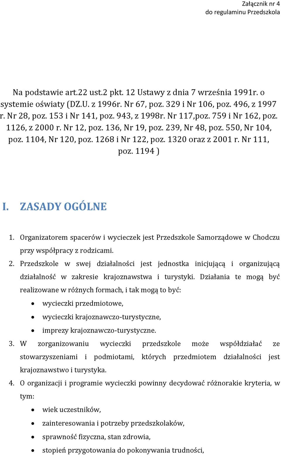 ZASADY OGÓLNE 1. Organizatorem spacerów i wycieczek jest Przedszkole Samorządowe w Chodczu przy współpracy z rodzicami. 2.