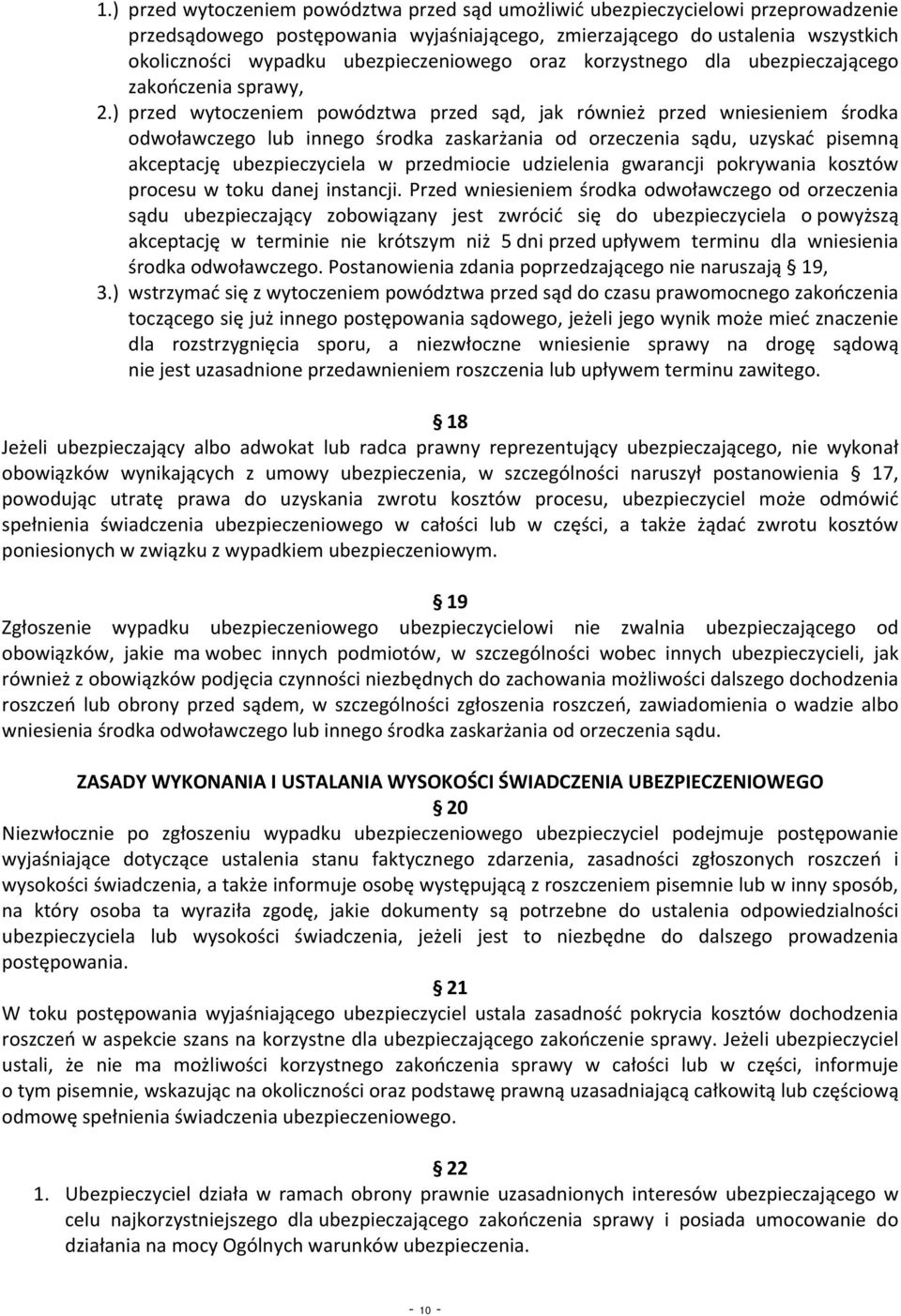 ) przed wytoczeniem powództwa przed sąd, jak również przed wniesieniem środka odwoławczego lub innego środka zaskarżania od orzeczenia sądu, uzyskać pisemną akceptację ubezpieczyciela w przedmiocie