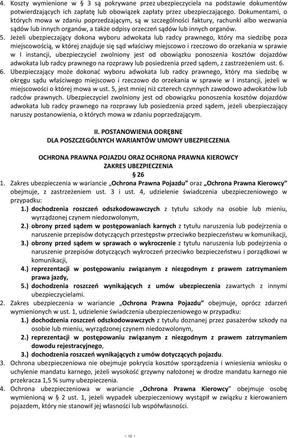 Jeżeli ubezpieczający dokona wyboru adwokata lub radcy prawnego, który ma siedzibę poza miejscowością, w której znajduje się sąd właściwy miejscowo i rzeczowo do orzekania w sprawie w I instancji,