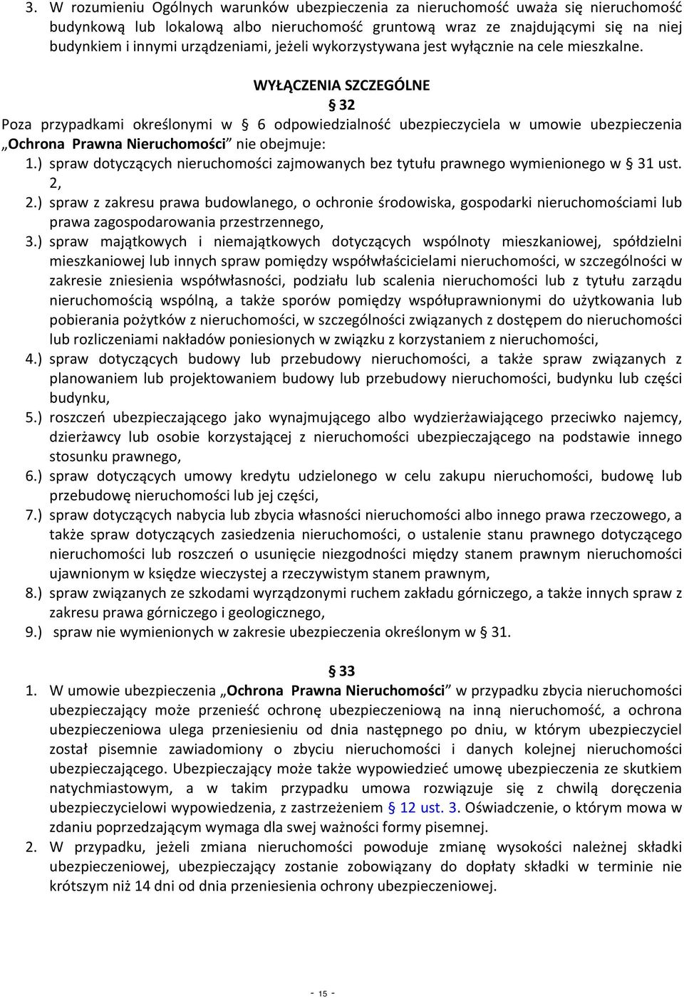 WYŁĄCZENIA SZCZEGÓLNE 32 Poza przypadkami określonymi w 6 odpowiedzialność ubezpieczyciela w umowie ubezpieczenia Ochrona Prawna Nieruchomości nie obejmuje: 1.