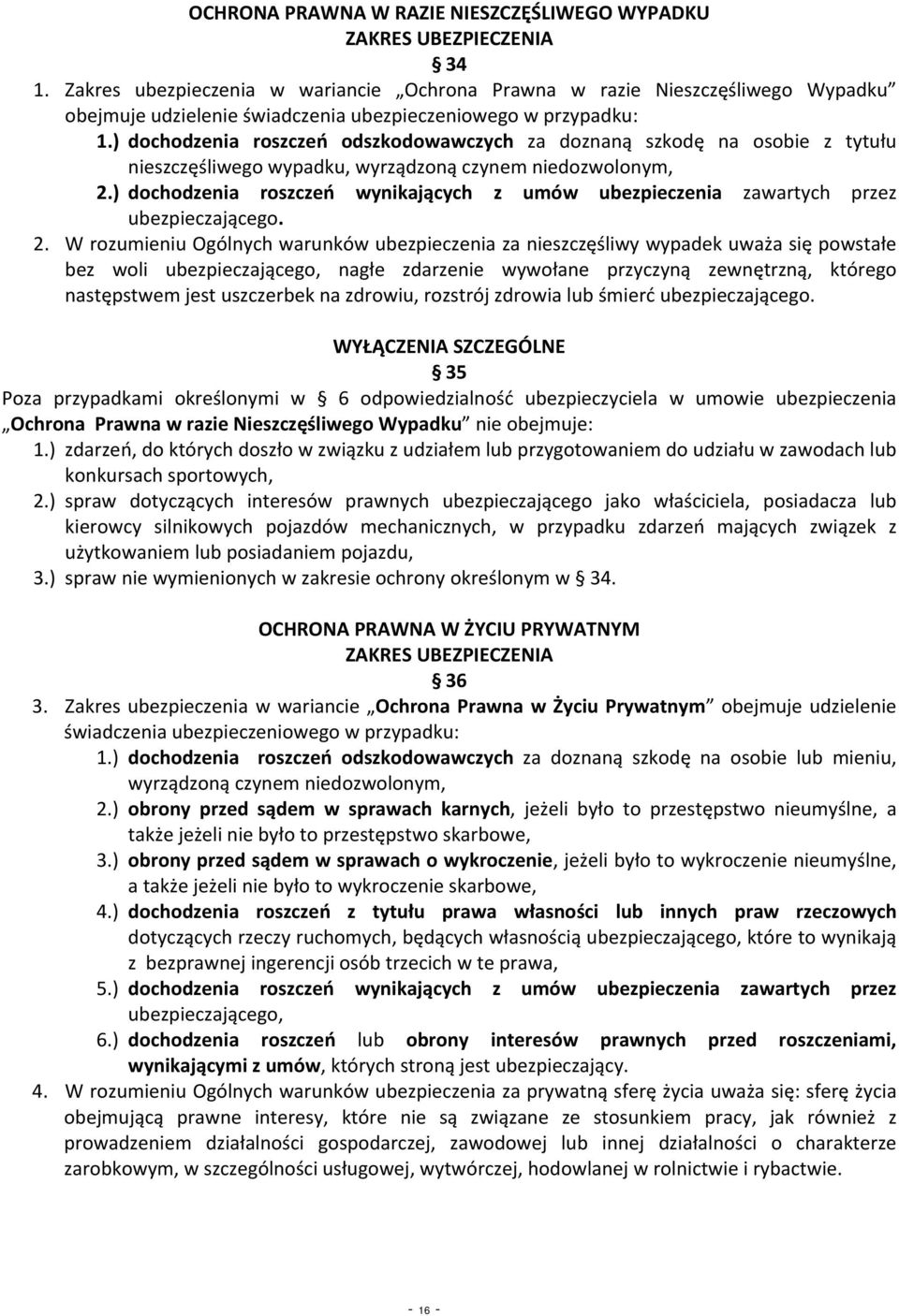 ) dochodzenia roszczeń odszkodowawczych za doznaną szkodę na osobie z tytułu nieszczęśliwego wypadku, wyrządzoną czynem niedozwolonym, 2.