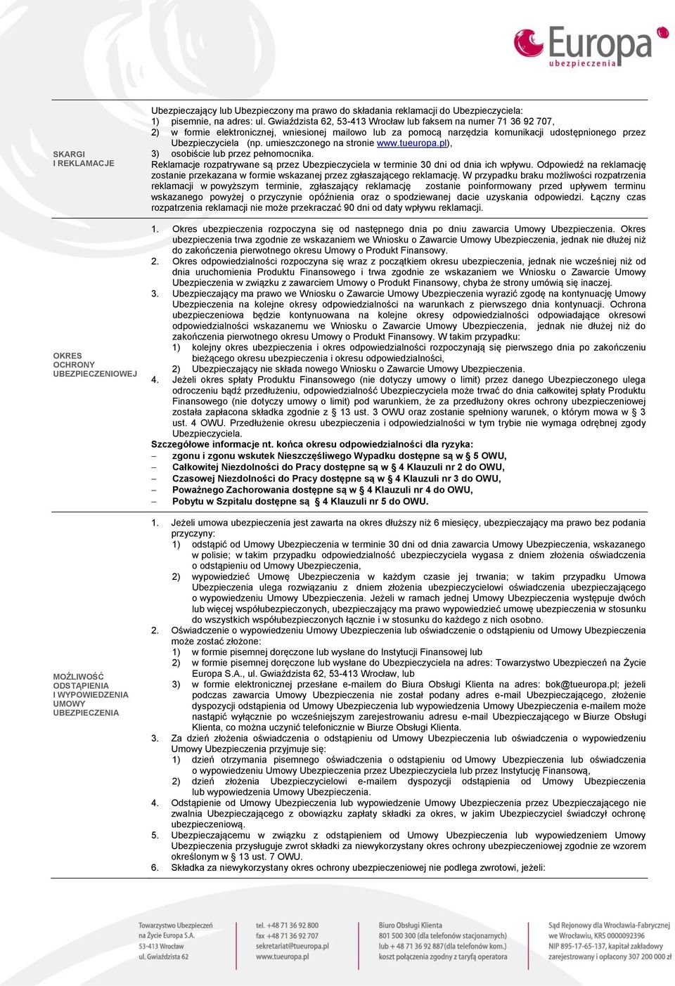 Gwiaździsta 62, 53-413 Wrocław lub faksem na numer 71 36 92 707, 2) w formie elektronicznej, wniesionej mailowo lub za pomocą narzędzia komunikacji udostępnionego przez Ubezpieczyciela (np.