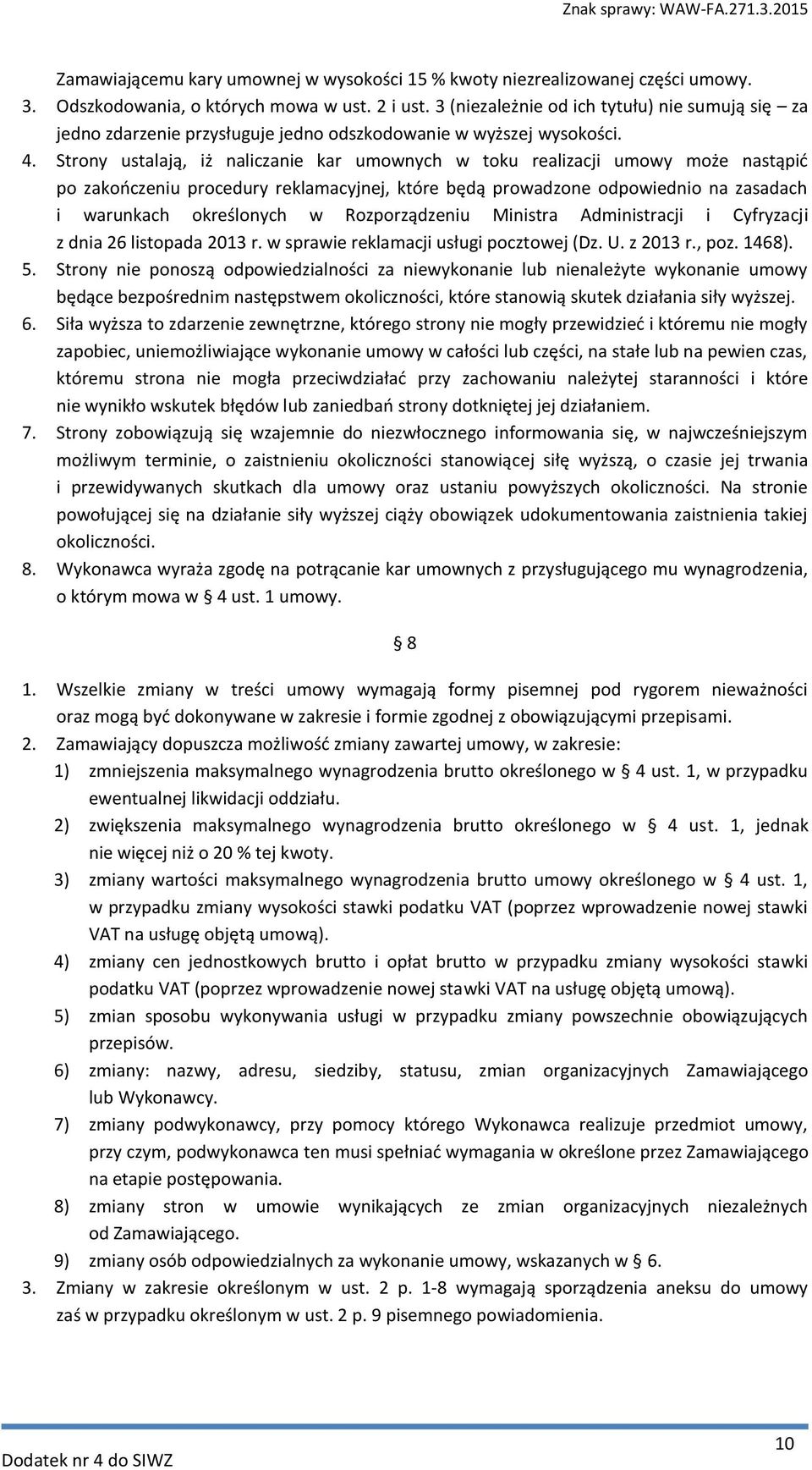 Strony ustalają, iż naliczanie kar umownych w toku realizacji umowy może nastąpić po zakończeniu procedury reklamacyjnej, które będą prowadzone odpowiednio na zasadach i warunkach określonych w