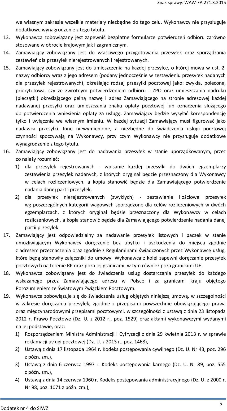 Zamawiający zobowiązany jest do właściwego przygotowania przesyłek oraz sporządzania zestawień dla przesyłek nierejestrowanych i rejestrowanych. 15.