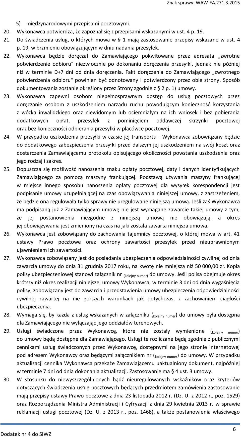 Wykonawca będzie doręczał do Zamawiającego pokwitowane przez adresata zwrotne potwierdzenie odbioru" niezwłocznie po dokonaniu doręczenia przesyłki, jednak nie później niż w terminie D+7 dni od dnia