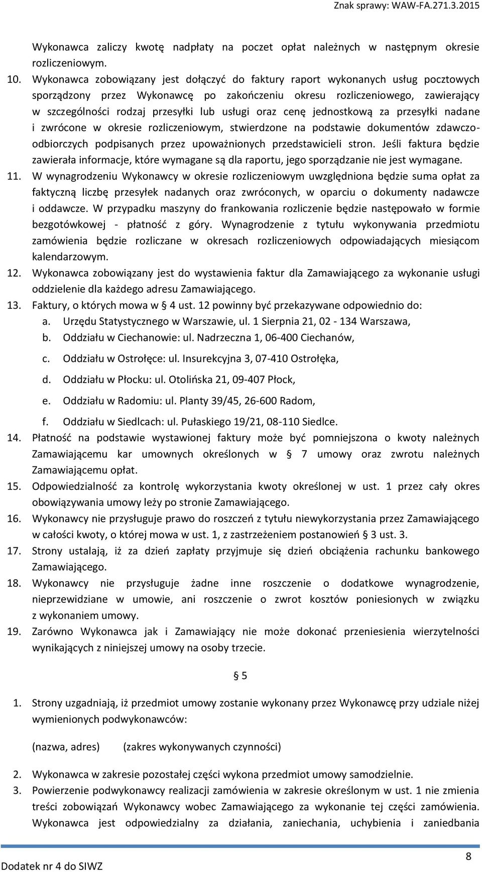 usługi oraz cenę jednostkową za przesyłki nadane i zwrócone w okresie rozliczeniowym, stwierdzone na podstawie dokumentów zdawczoodbiorczych podpisanych przez upoważnionych przedstawicieli stron.