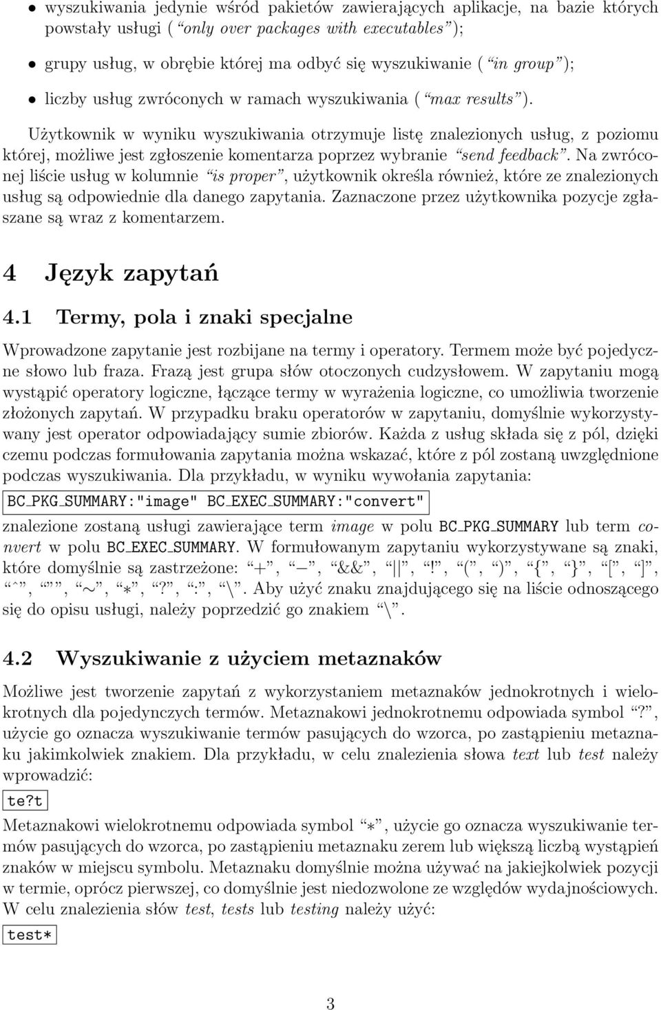 Użytkownik w wyniku wyszukiwania otrzymuje listę znalezionych usług, z poziomu której, możliwe jest zgłoszenie komentarza poprzez wybranie send feedback.