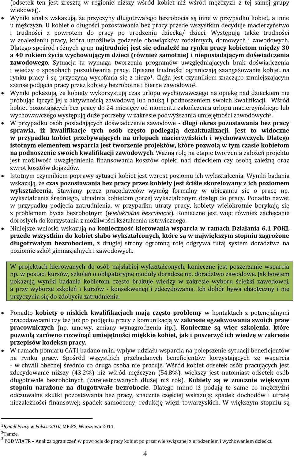 U kobiet o długości pozostawania bez pracy przede wszystkim decyduje macierzyństwo i trudności z powrotem do pracy po urodzeniu dziecka/ dzieci.