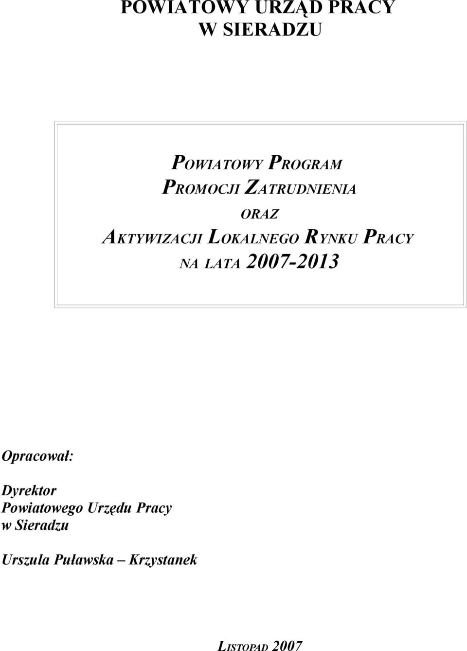 PRACY NA LATA 2007-2013 Opracował: Dyrektor Powiatowego