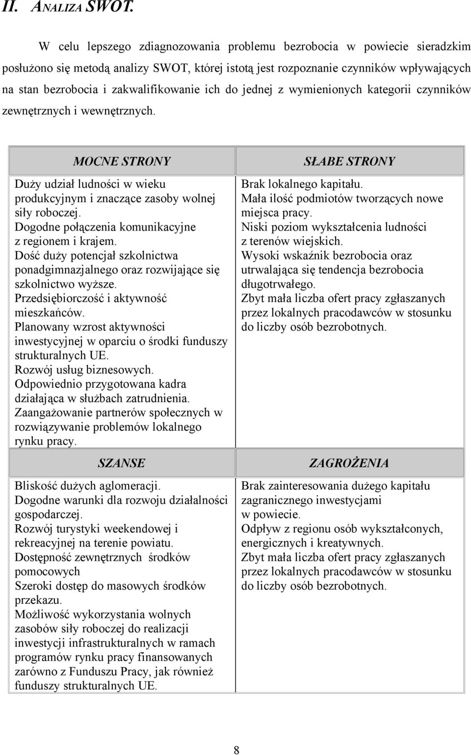 ich do jednej z wymienionych kategorii czynników zewnętrznych i wewnętrznych. MOCNE STRONY Duży udział ludności w wieku produkcyjnym i znaczące zasoby wolnej siły roboczej.