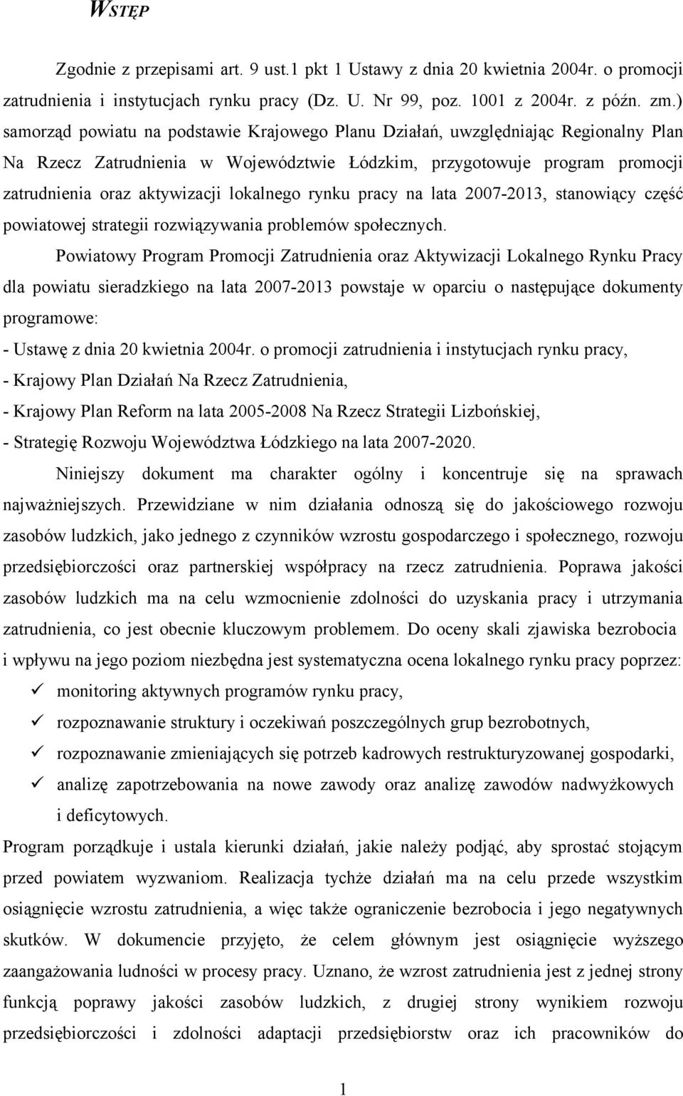 lokalnego rynku pracy na lata 2007-2013, stanowiący część powiatowej strategii rozwiązywania problemów społecznych.