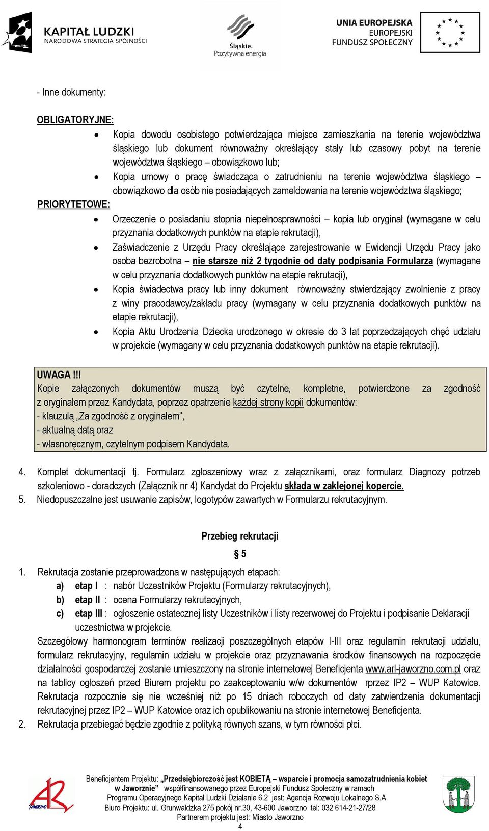 śląskiego; PRIORYTETOWE: Orzeczenie o posiadaniu stopnia niepełnosprawności kopia lub oryginał (wymagane w celu przyznania dodatkowych punktów na etapie rekrutacji), Zaświadczenie z Urzędu Pracy