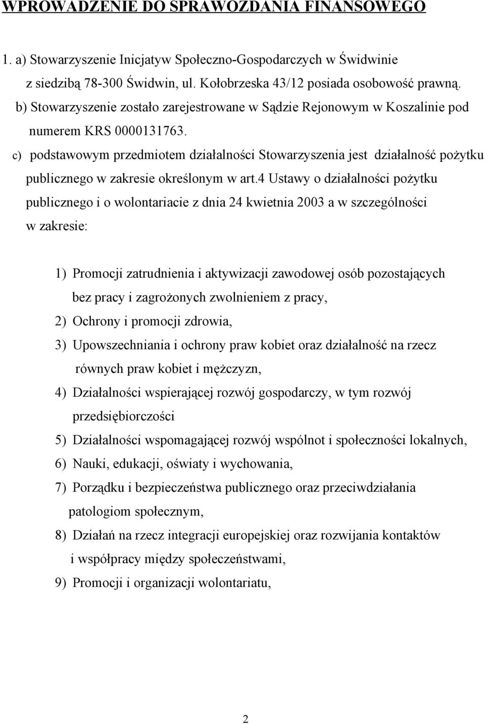 c) podstawowym przedmiotem działalności Stowarzyszenia jest działalność pożytku publicznego w zakresie określonym w art.