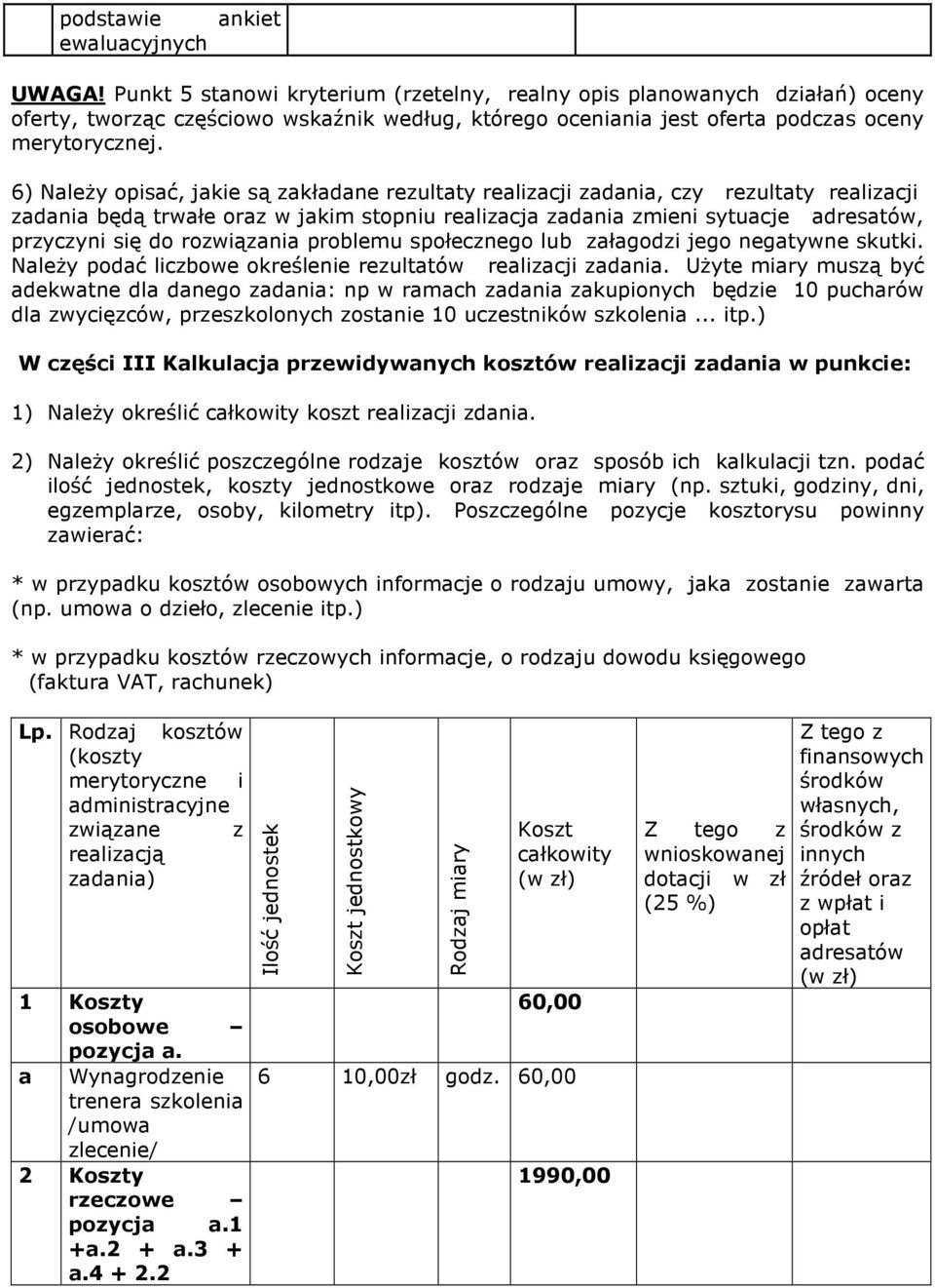 6) NaleŜy opisać, jakie są zakładane rezultaty realizacji zadania, czy rezultaty realizacji zadania będą trwałe oraz w jakim stopniu realizacja zadania zmieni sytuacje adresatów, przyczyni się do