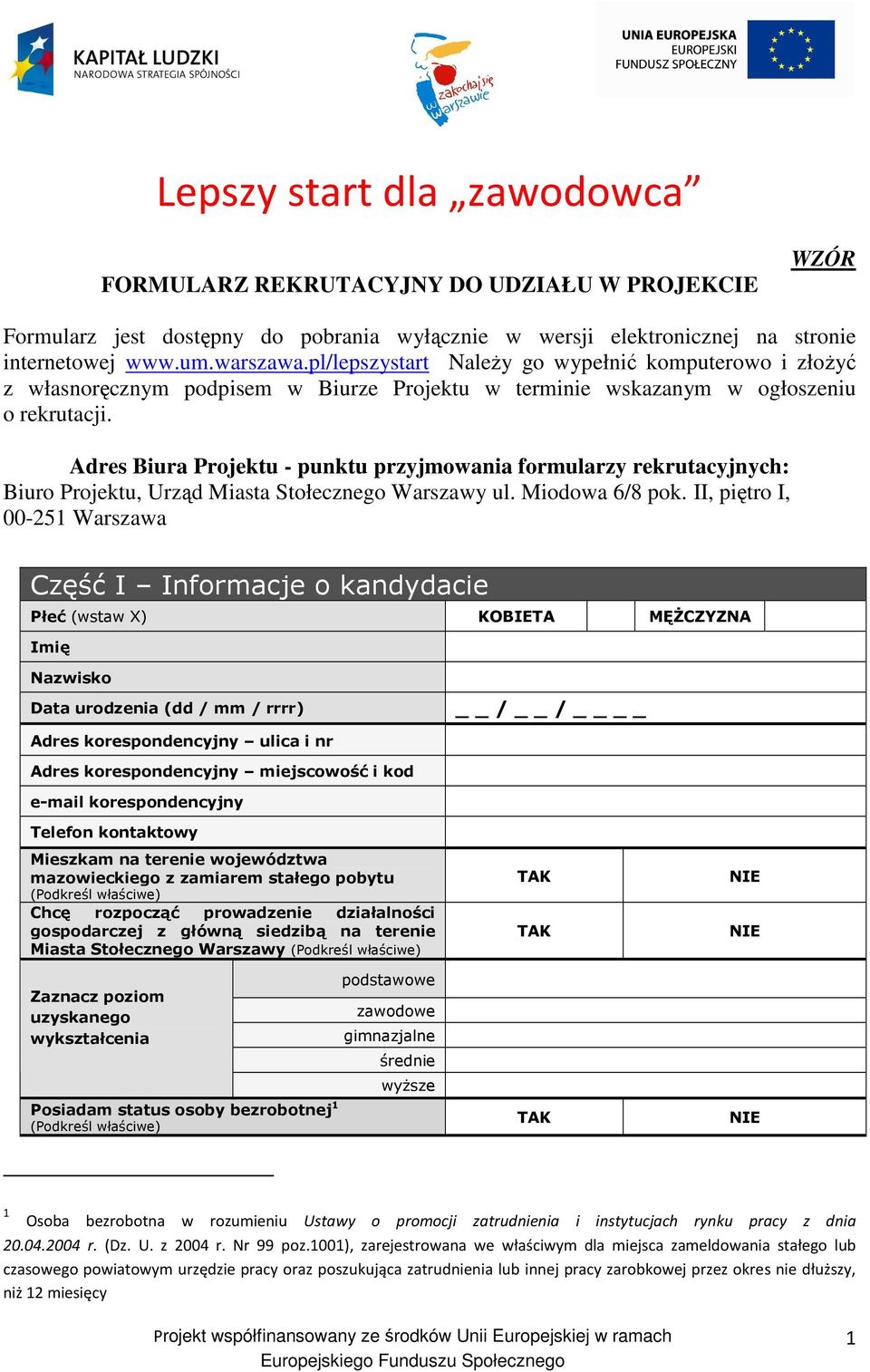 Adres Biura Projektu - punktu przyjmowania formularzy rekrutacyjnych: Biuro Projektu, Urząd Miasta Stołecznego Warszawy ul. Miodowa 6/8 pok.