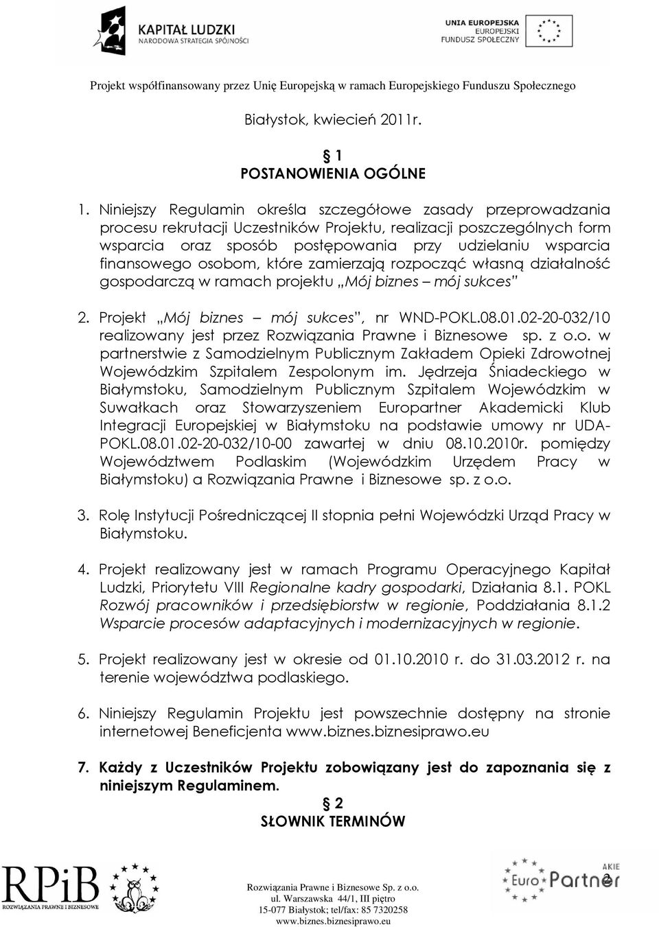 finansowego osobom, które zamierzają rozpocząć własną działalność gospodarczą w ramach projektu Mój biznes mój sukces 2. Projekt Mój biznes mój sukces, nr WND-POKL.08.01.