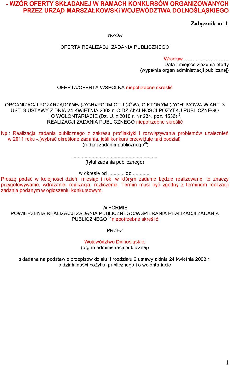 3 USTAWY Z DNIA 24 KWIETNIA 2003 r. O DZIAŁALNOSCI POŻYTKU PUBLICZNEGO I O WOLONTARIACIE (Dz. U. z 2010 r. Nr 234, poz. 1536) 1), REALIZACJI ZADANIA PUBLICZNEGO niepotrzebne skreślić Np.