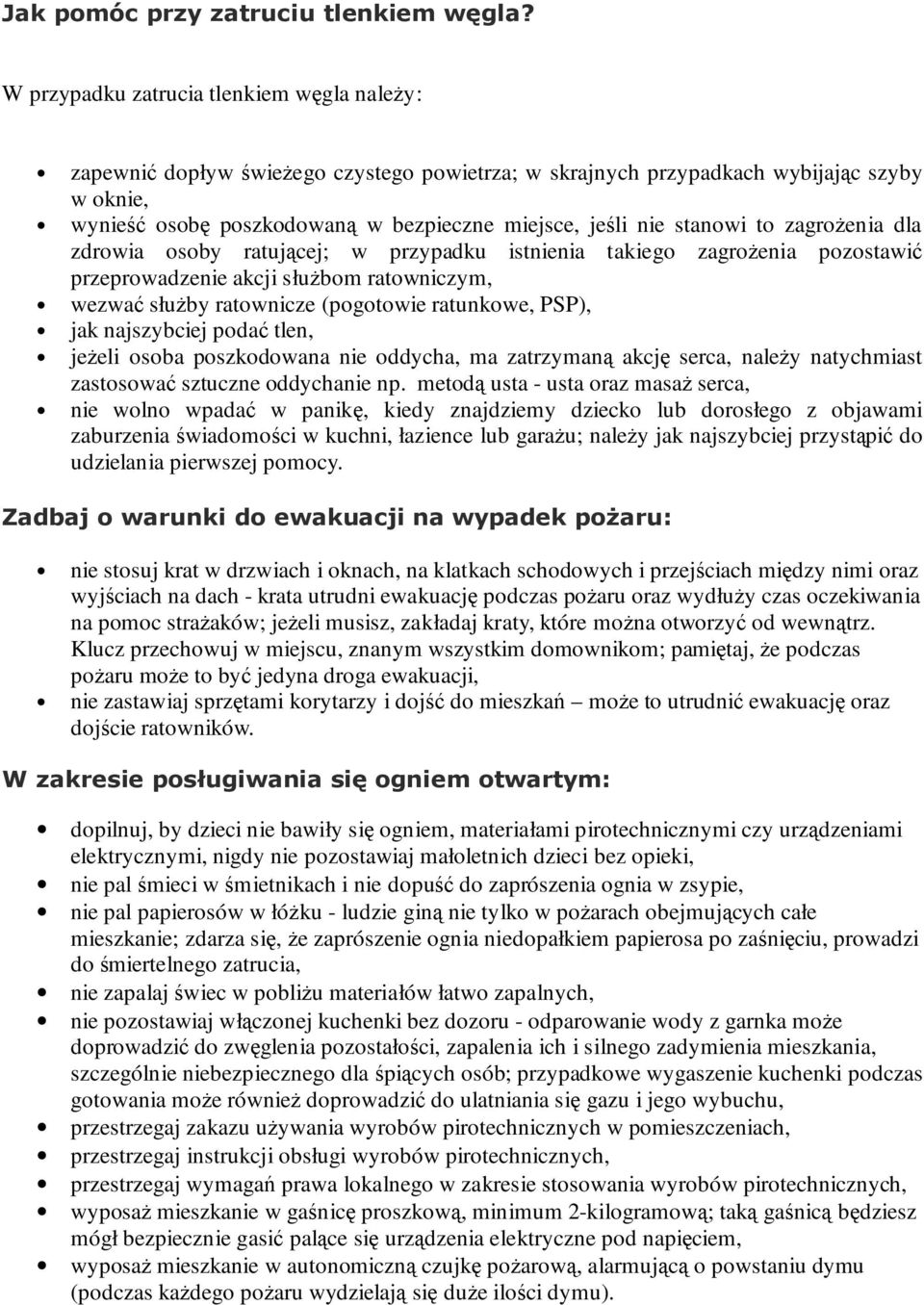 stanowi to zagroŝenia dla zdrowia osoby ratującej; w przypadku istnienia takiego zagroŝenia pozostawić przeprowadzenie akcji słuŝbom ratowniczym, wezwać słuŝby ratownicze (pogotowie ratunkowe, PSP),