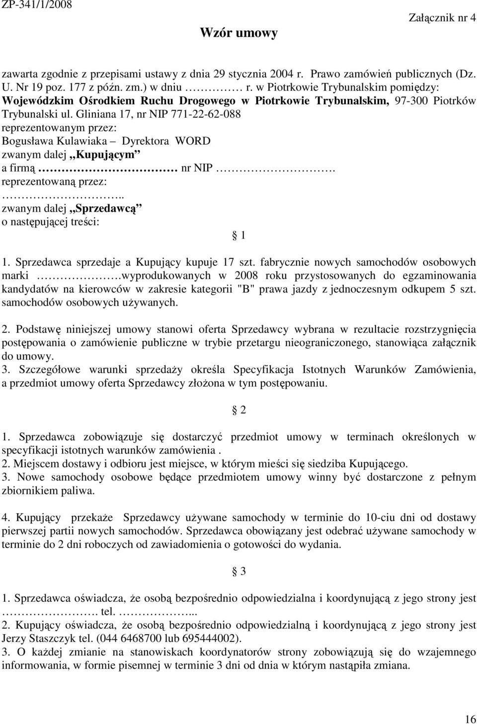 Gliniana 17, nr NIP 771-22-62-088 reprezentowanym przez: Bogusława Kulawiaka Dyrektora WORD zwanym dalej Kupującym a firmą nr NIP. reprezentowaną przez:.