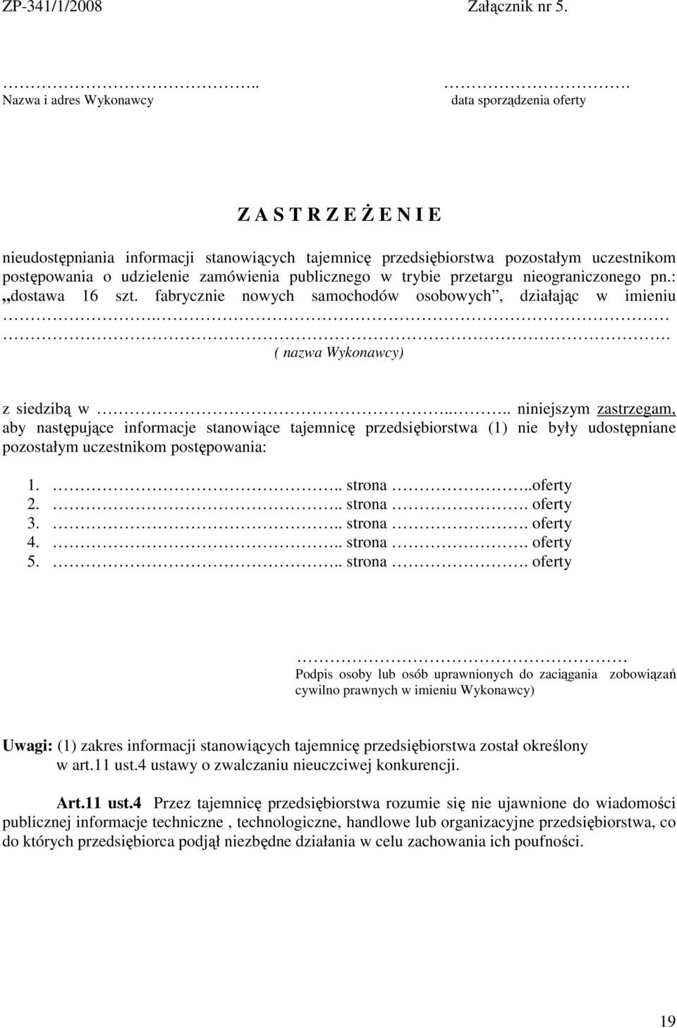 przetargu nieograniczonego pn.: dostawa 16 szt. fabrycznie nowych samochodów osobowych, działając w imieniu.. ( nazwa Wykonawcy) z siedzibą w.