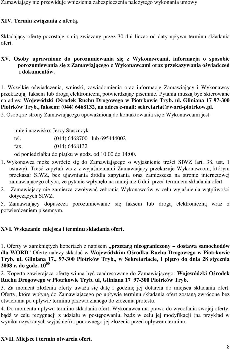 Osoby uprawnione do porozumiewania się z Wykonawcami, informacja o sposobie porozumiewania się z Zamawiającego z Wykonawcami oraz przekazywania oświadczeń i dokumentów. 1.