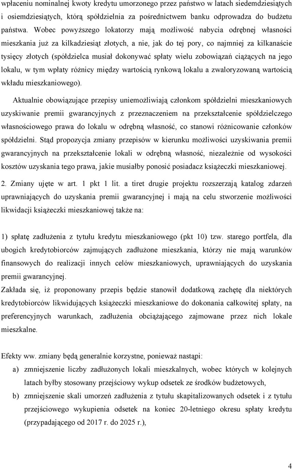 dokonywać spłaty wielu zobowiązań ciążących na jego lokalu, w tym wpłaty różnicy między wartością rynkową lokalu a zwaloryzowaną wartością wkładu mieszkaniowego).