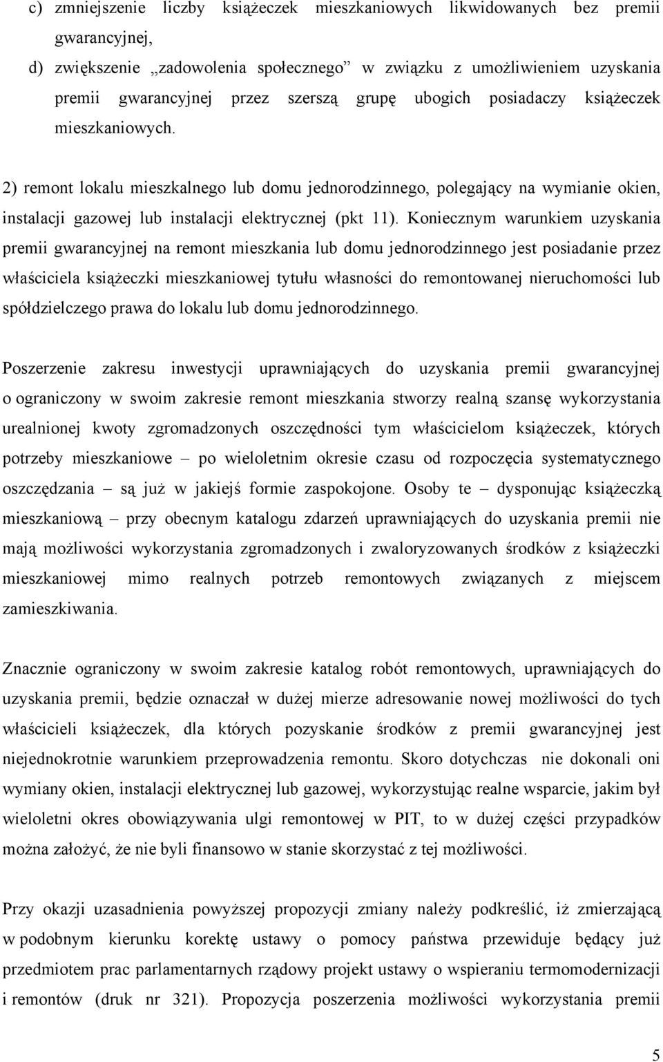 Koniecznym warunkiem uzyskania premii gwarancyjnej na remont mieszkania lub domu jednorodzinnego jest posiadanie przez właściciela książeczki mieszkaniowej tytułu własności do remontowanej