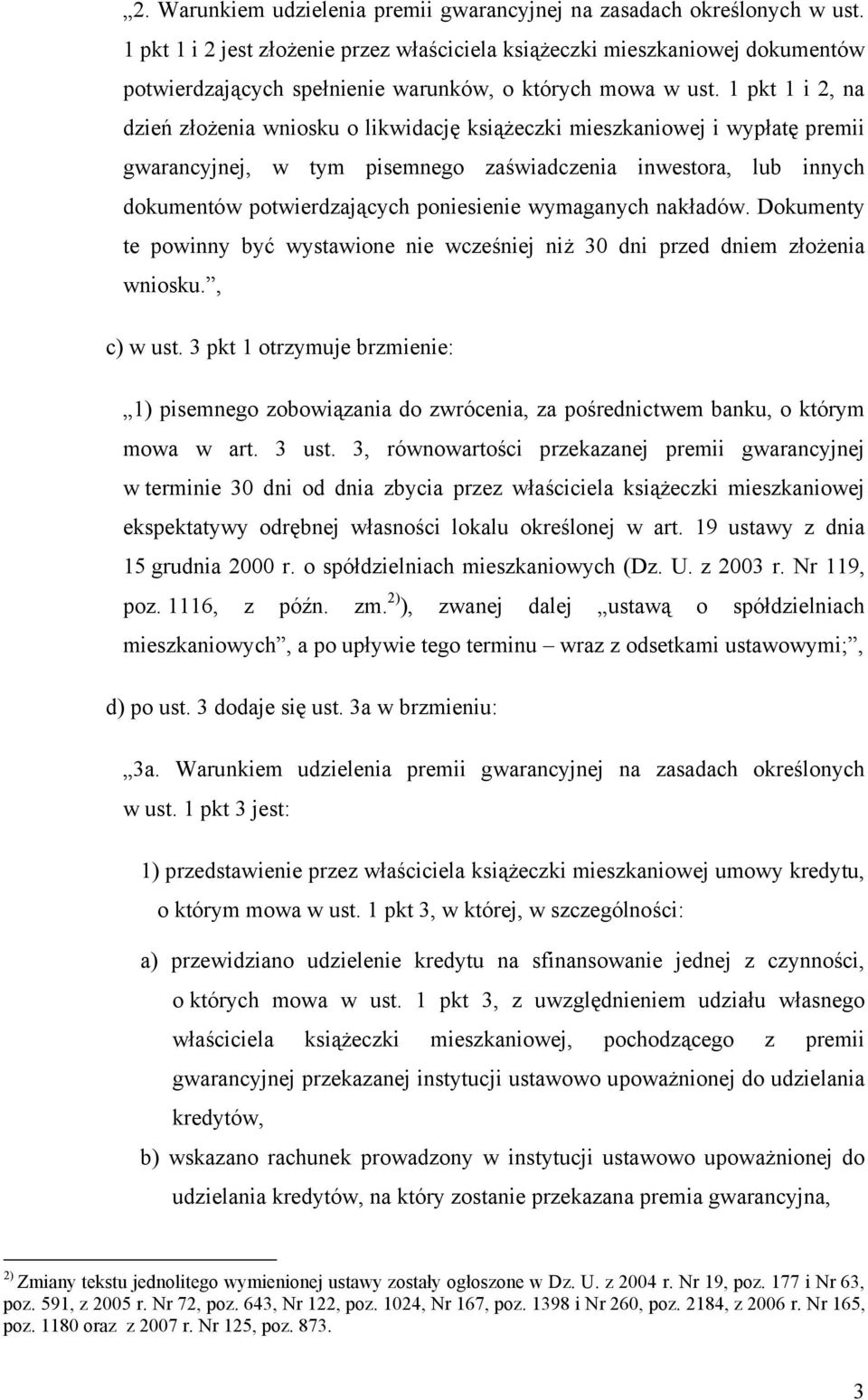 1 pkt 1 i 2, na dzień złożenia wniosku o likwidację książeczki mieszkaniowej i wypłatę premii gwarancyjnej, w tym pisemnego zaświadczenia inwestora, lub innych dokumentów potwierdzających poniesienie