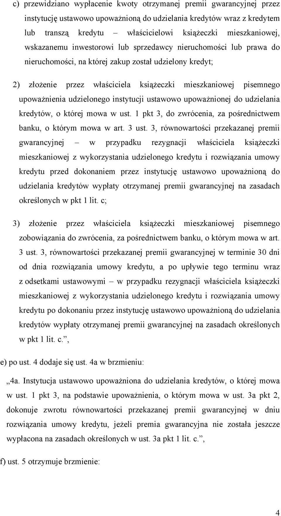 pisemnego upoważnienia udzielonego instytucji ustawowo upoważnionej do udzielania kredytów, o której mowa w ust. 1 pkt 3, do zwrócenia, za pośrednictwem banku, o którym mowa w art. 3 ust.