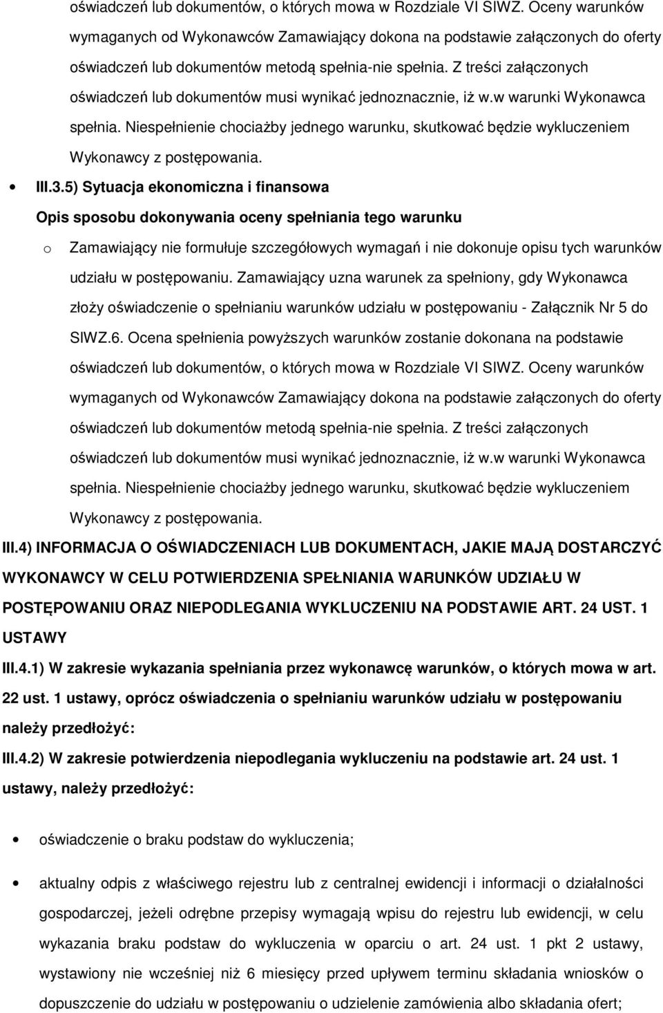 3.5) Sytuacja eknmiczna i finanswa Zamawiający nie frmułuje szczegółwych wymagań i nie dknuje pisu tych warunków udziału w pstępwaniu.