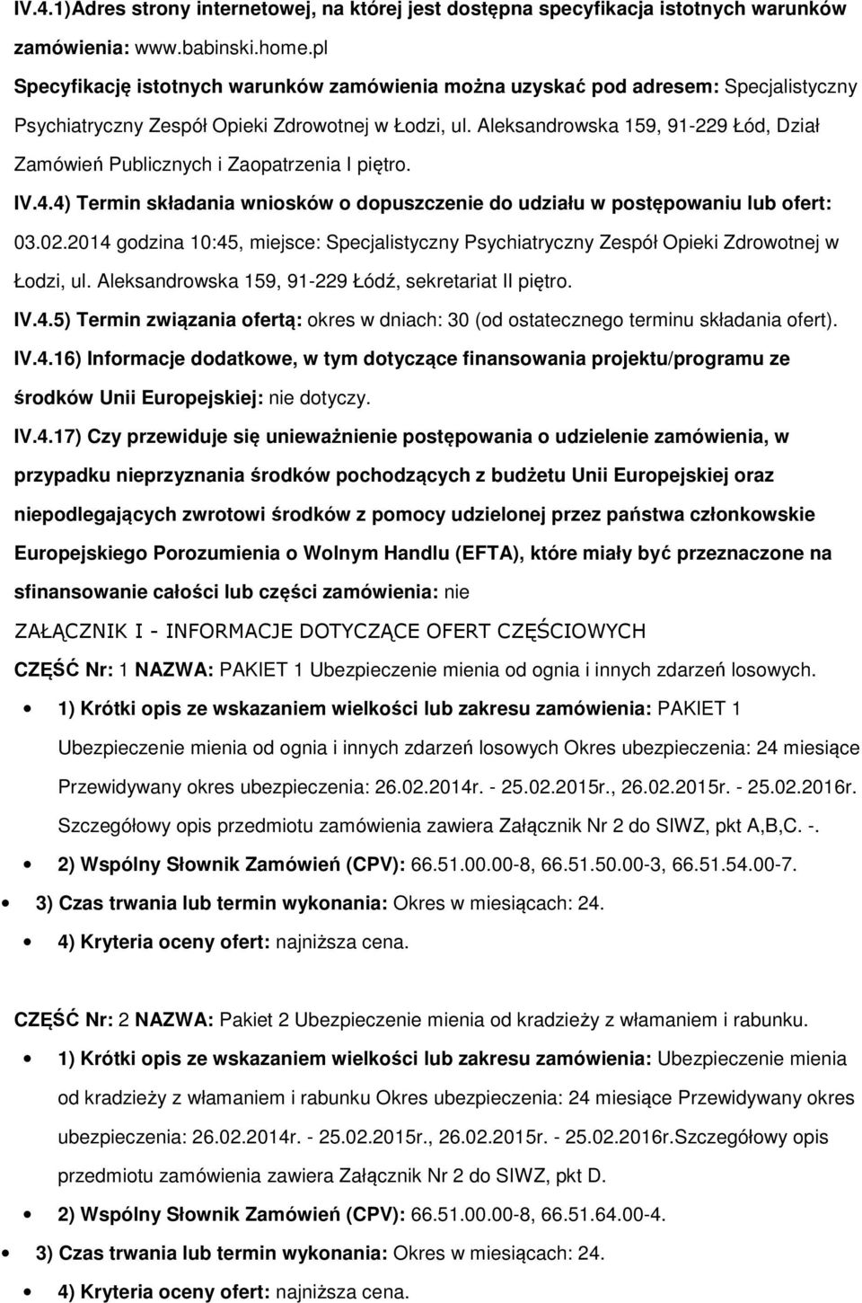 Aleksandrwska 159, 91-229 Łód, Dział Zamówień Publicznych i Zapatrzenia I piętr. IV.4.4) Termin składania wnisków dpuszczenie d udziału w pstępwaniu lub fert: 03.02.