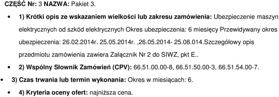 ubezpieczenia: 6 miesięcy Przewidywany kres ubezpieczenia: 26.02.2014r