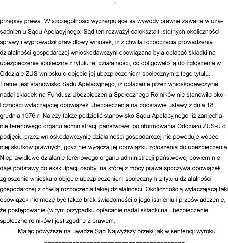 składki na ubezpieczenie społeczne z tytułu tej działalności, co obligowało ją do zgłoszenia w Oddziale ZUS wniosku o objęcie jej ubezpieczeniem społecznym z tego tytułu.