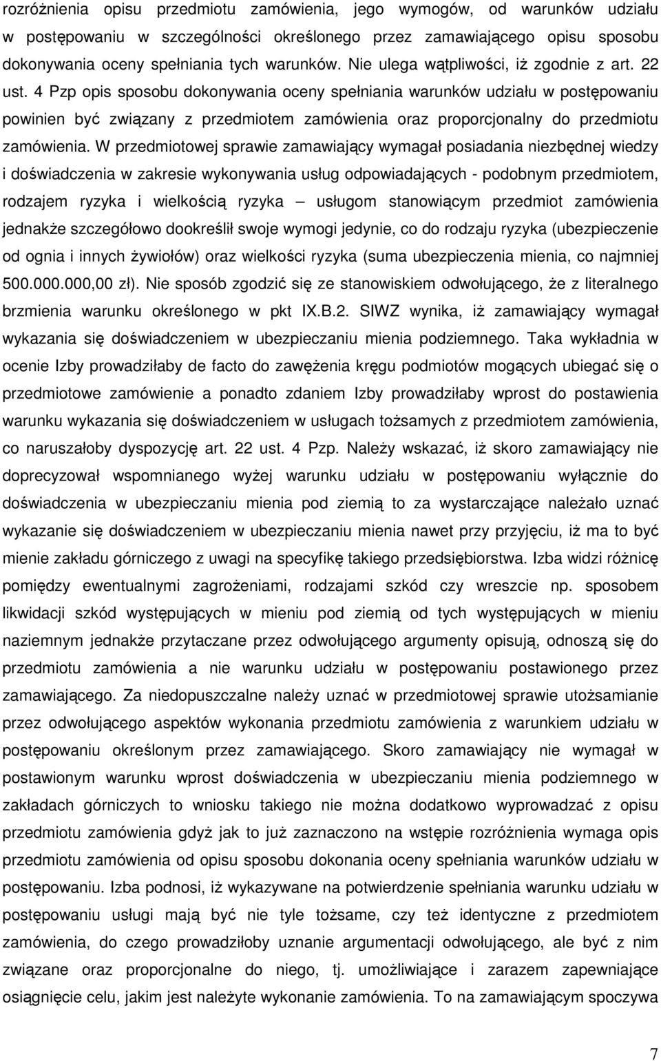 4 Pzp opis sposobu dokonywania oceny spełniania warunków udziału w postępowaniu powinien być związany z przedmiotem zamówienia oraz proporcjonalny do przedmiotu zamówienia.