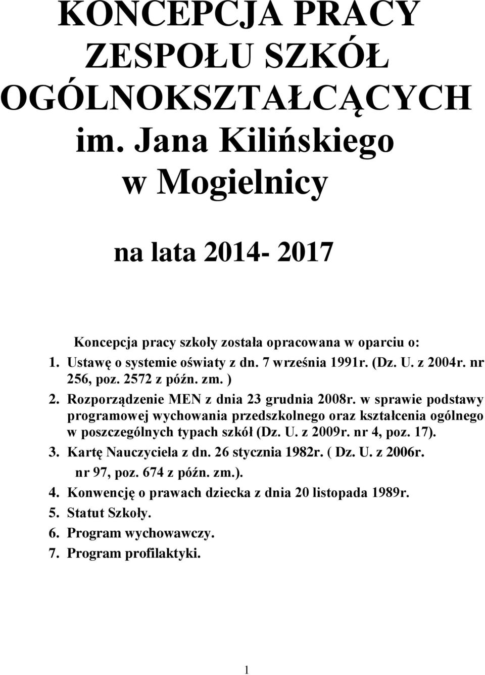 w sprawie podstawy programowej wychowania przedszkolnego oraz kształcenia ogólnego w poszczególnych typach szkół (Dz. U. z 2009r. nr 4, poz. 17). 3.