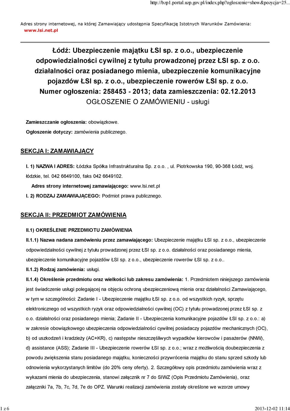 2013 OGŁOSZENIE O ZAMÓWIENIU - usługi Zamieszczanie ogłoszenia: obowiązkowe. Ogłoszenie dotyczy: zamówienia publicznego. SEKCJA I: ZAMAWIAJĄCY I. 1) NAZWA I ADRES: Łódzka Spółka Infrastrukturalna Sp.