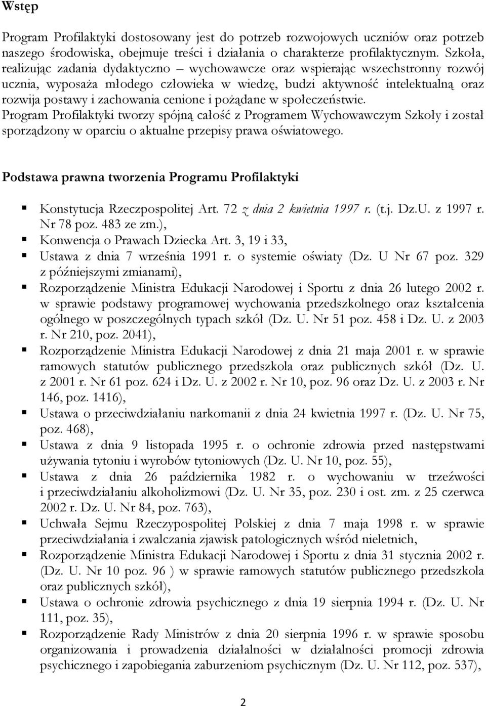 cenione i poŝądane w społeczeństwie. Program Profilaktyki tworzy spójną całość z Programem Wychowawczym Szkoły i został sporządzony w oparciu o aktualne przepisy prawa oświatowego.