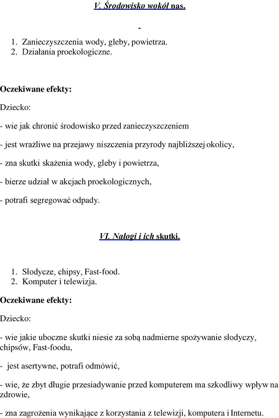 udział w akcjach proekologicznych, - potrafi segregować odpady. VI. Nałogi i ich skutki. 1. Słodycze, chipsy, Fast-food. 2. Komputer i telewizja.