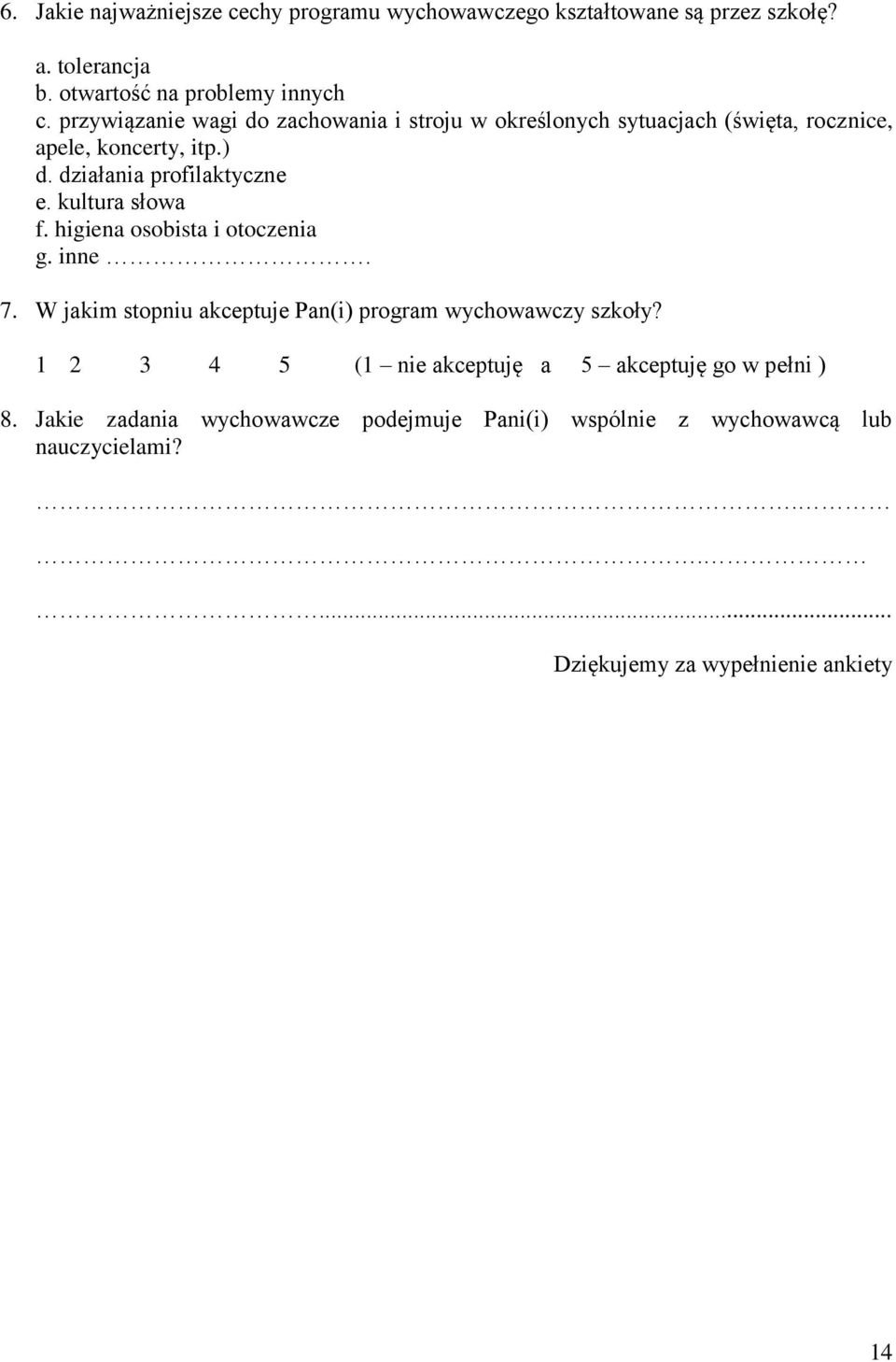 kultura słowa f. higiena osobista i otoczenia g. inne. 7. W jakim stopniu akceptuje Pan(i) program wychowawczy szkoły?