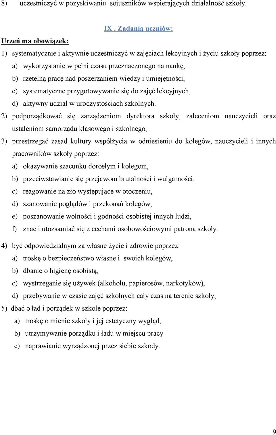 nad poszerzaniem wiedzy i umiejętności, c) systematyczne przygotowywanie się do zajęć lekcyjnych, d) aktywny udział w uroczystościach szkolnych.