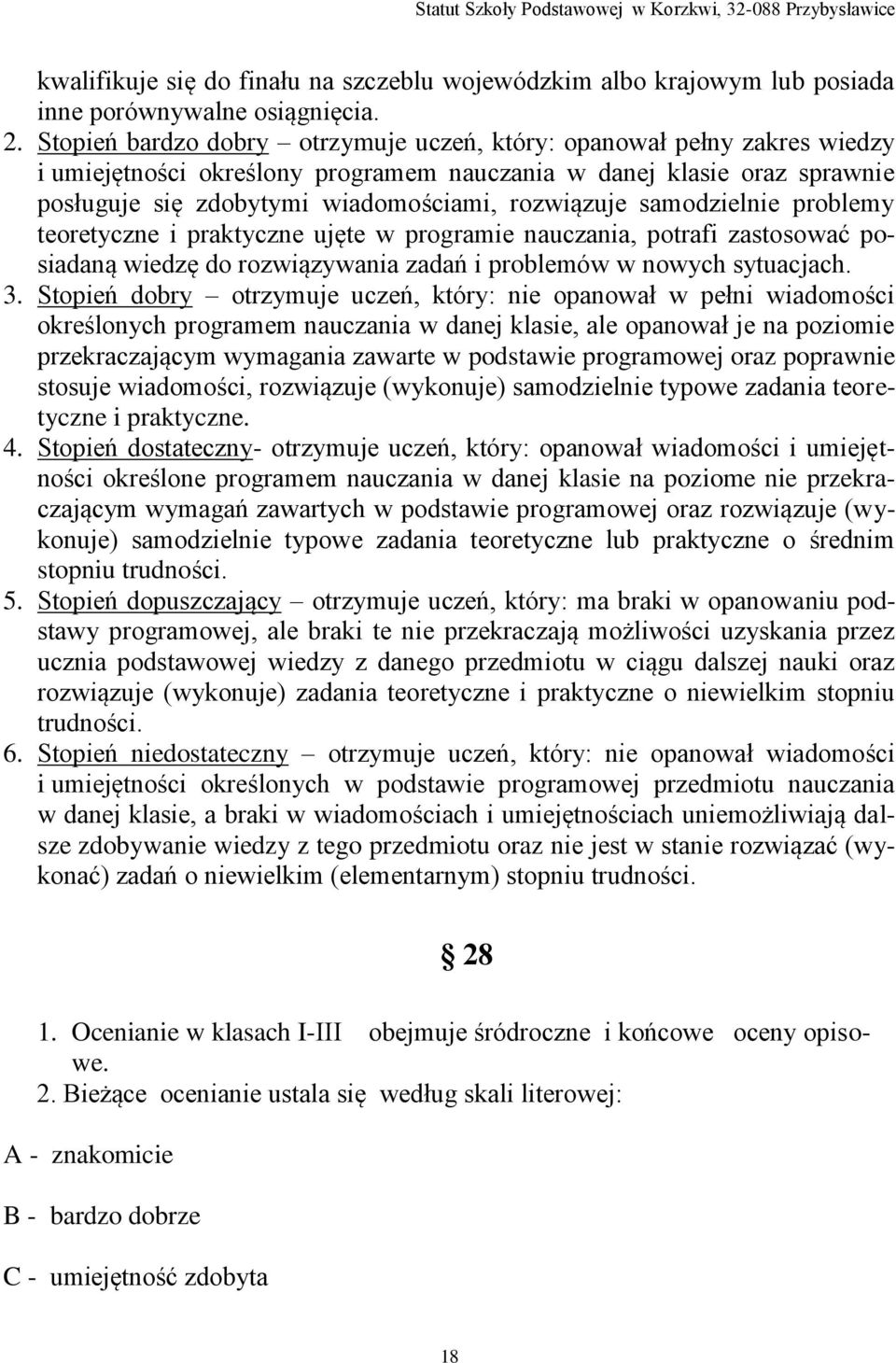 samodzielnie problemy teoretyczne i praktyczne ujęte w programie nauczania, potrafi zastosować posiadaną wiedzę do rozwiązywania zadań i problemów w nowych sytuacjach. 3.