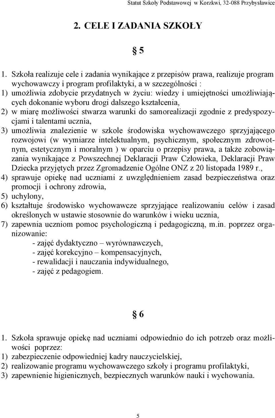 umiejętności umożliwiających dokonanie wyboru drogi dalszego kształcenia, 2) w miarę możliwości stwarza warunki do samorealizacji zgodnie z predyspozycjami i talentami ucznia, 3) umożliwia