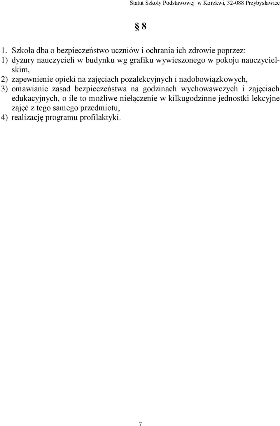 nadobowiązkowych, 3) omawianie zasad bezpieczeństwa na godzinach wychowawczych i zajęciach edukacyjnych, o ile