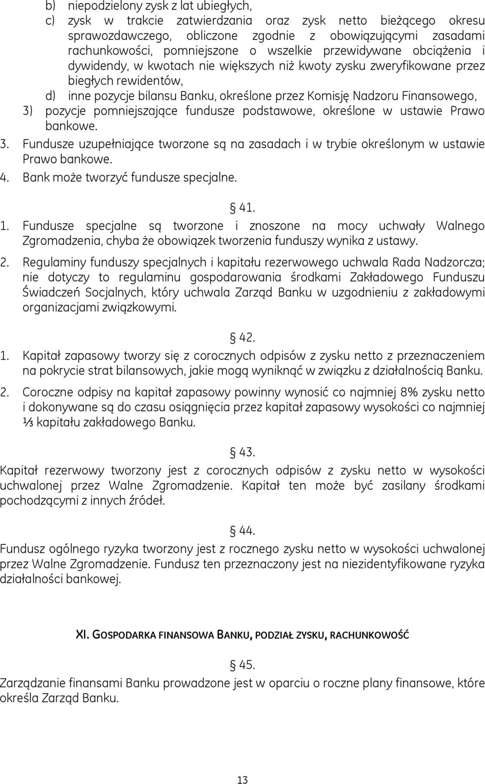 Finansowego, 3) pozycje pomniejszające fundusze podstawowe, określone w ustawie Prawo bankowe. 3. Fundusze uzupełniające tworzone są na zasadach i w trybie określonym w ustawie Prawo bankowe. 4.