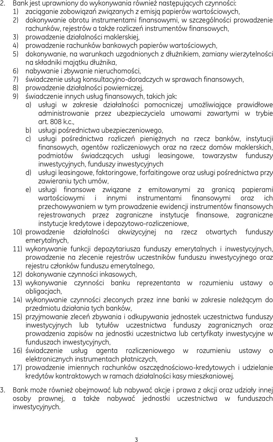 dokonywanie, na warunkach uzgodnionych z dłużnikiem, zamiany wierzytelności na składniki majątku dłużnika, 6) nabywanie i zbywanie nieruchomości, 7) świadczenie usług konsultacyjno-doradczych w