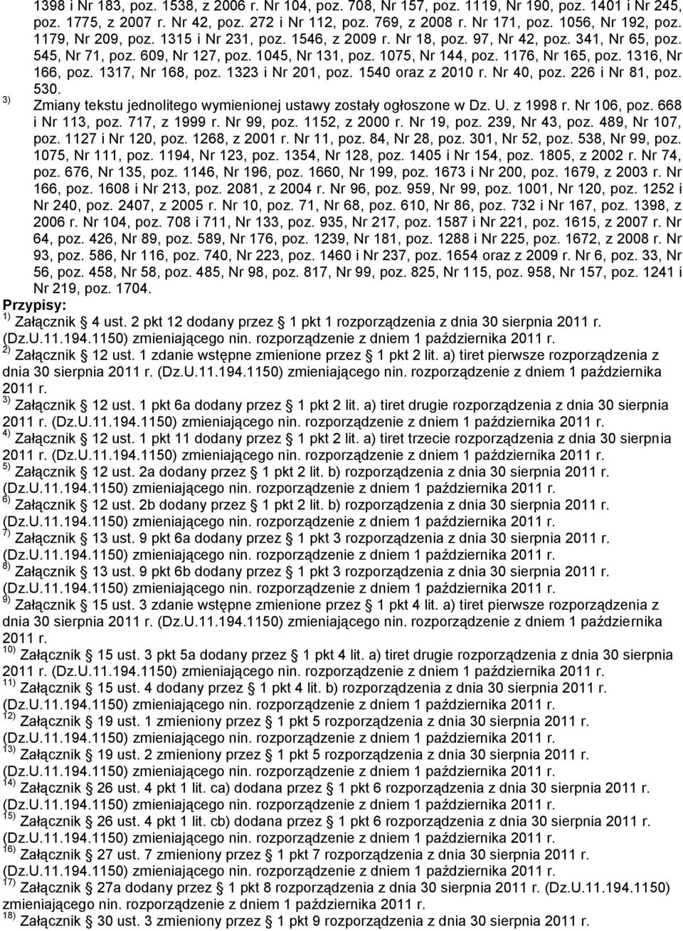 1316, Nr 166, poz. 1317, Nr 168, poz. 1323 i Nr 201, poz. 1540 oraz z 2010 r. Nr 40, poz. 226 i Nr 81, poz. 530. 3) Zmiany tekstu jednolitego wymienionej ustawy zostały ogłoszone w Dz. U. z 1998 r.